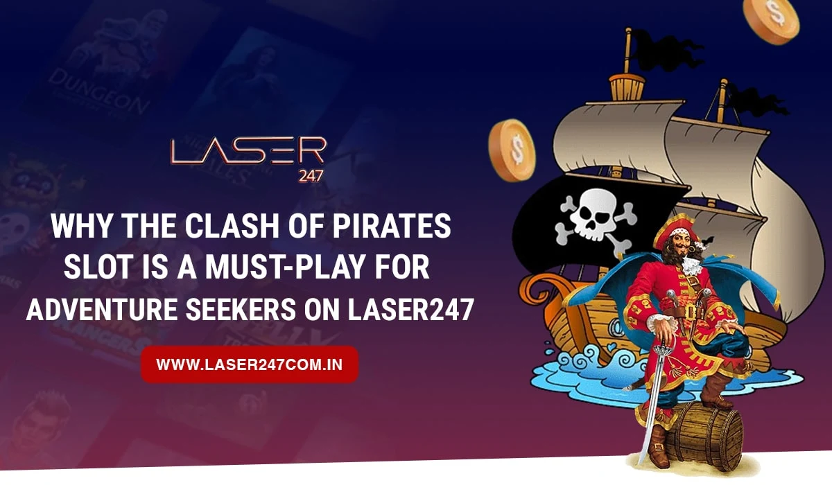 You are currently viewing Why The Clash of Pirates Slot is a Must-Play for Adventure Seekers on Laser247