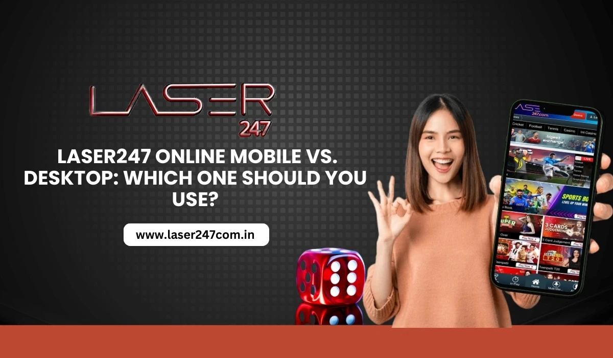 You are currently viewing Laser247 Online Mobile vs. Desktop Which One Should You Use